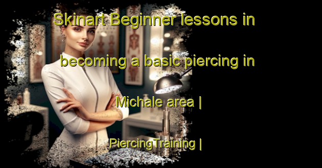 Skinart Beginner lessons in becoming a basic piercing in Michale area | PiercingTraining | PiercingClasses | SkinartTraining-Poland